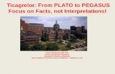 Ticagrelor: From PLATO to PEGASUS Focus on Facts, not ... · Ticagrelor: From PLATO to PEGASUS Focus on Facts, not Interpretations! Victor Serebruany, MD, PhD Owner, HeartDrug™