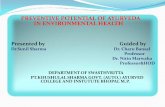 PREVENTIVE POTENTIAL OF AYURVEDA IN ENVIRONMENTAL … sharma.pdf · PREVENTIVE POTENTIAL OF AYURVEDA IN ENVIRONMENTAL HEALTH Presented by Guided by Dr.Sunil Sharma Dr. Charu Bansal