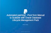 Automated patching : Pivot from Manual to Scalable with ...nocoug.org/download/2016-11/NoCOUG_201611_Vaidya_Automated_Patching.pdf · Automated patching : Pivot from Manual to Scalable