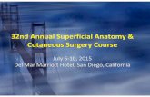 32nd Annual Superficial Anatomy Cutaneous Surgery Course · 32nd Annual Superficial Anatomy & Cutaneous Surgery Course July 6‐10, 2015 Del Mar Marriott Hotel, San Diego, California