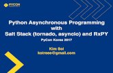 Python Asynchronous Programming with Salt Stack (tornado ... · Python Asynchronous Programming with Salt Stack (tornado, asyncio) and RxPY PyCon Korea 2017. Python Asynchronous Programming