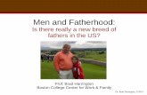 Men and Fatherhood - bc.edu · my area who work 3-day work weeks or work from home on Mondays.” “Absolutely. He’s got three kids and he understands the balance necessary. He’s