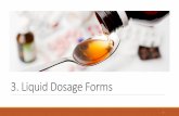 3. Liquid Dosage Forms - oyairmaksahin.files.wordpress.com · when the liquid dosage form is accomplished by the distribution of a solid phase suspended in a liquid matrix. The solid