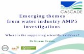 Emerging themes from water industry AMP5 investigations · Emerging themes from water industry AMP5 investigations Where is the supporting scientific evidence? Dr Kieran Conlan