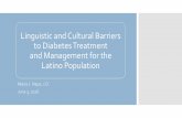 Linguistic)and)Cultural)Barriers) to)Diabetes)Treatment ... · LATINO PROGRAMS IN ENGLISH AND SPANISH ) Diabetes is an urgent health problem in the Latino community. Their rates of