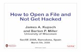 How to Open a File and Not Get Hacked · How to Open a File and Not Get Hacked James A. Kupsch and Barton P. Miller University of Wisconsin SecSE 2008, Barcelona, Spain March 5th,