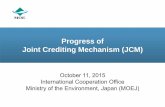 Progress of Joint Crediting Mechanism (JCM) - LCS-RNet meeting/day1/BS1-2.pdf · Progress of Joint Crediting Mechanism (JCM) October 11, 2015 International Cooperation Office Ministry