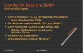 Hands-On-Session: GIMP - wiki.raumzeitlabor.de file15.12.2011 Lars Kumbier 1 Hands-On-Session: GIMP GIMP in Version 2.7.4 / 2.8 (development installieren) Siehe Kalendereintrag / Wiki
