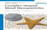 Edited by Tapan K. Sau and Complex-shaped Metal Nanoparticles file1 Sau · Rogach (Eds.) Complex-shaped Metal Nanoparticles T he past few years have witnessed the development of non-spherical