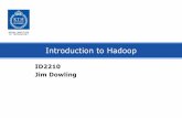 Introduction to Hadoop - KTH · Limitations of MapReduce [Zaharia’11] Map Map Map Reduce Reduce Input Output •MapReduce is based on an acyclic data flow from stable storage to
