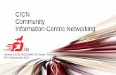 CICN Community Information-Centric Networkingconferences2.sigcomm.org/acm-icn/2017/files/tutorial-cicn/FDio-cicn-tutorial.pdf · CICN Community Information-Centric Networking Tutorial