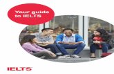 Your guide to IELTS - takeielts.britishcouncil.org · What is IELTS? The International English Language Testing System (IELTS) is the world’s most popular English language proficiency