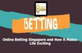 Online Betting Singapore and How It Makes Life Exciting