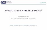 Yun Huang, Zhe Cui Livermore Software Technology Corporation · LS-DYNA Acoustics and NVH in LS- DYNA® Yun Huang, Zhe Cui . Livermore Software Technology Corporation . Infoday Acoustics