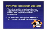 PowerPoint Presentation Guidelines · •Layout continuity from frame to frame conveys a sense of completeness •Headings, subheadings, and logos should show up in the same spot