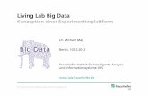 Living Lab Big Data - Startseite - Fraunhofer IAIS · © Fraunhofer-Institut für Intelligente Analyse- und Informationssysteme IAIS Living Lab Big Data Konzeption einer Experimentierplattform