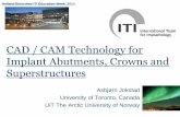 CAD-CAM Technology for Implant abutments, Crowns and ...jokstad.net/2013.10.23 Lecture Implant CAD-CAM ITI Bloorview Toronto.pdf · CAD / CAM Technology for Implant Abutments, Crowns