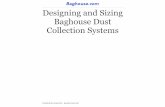 Designing and Sizing Baghouse Dust Collection Systems · little to no actual dust collection experience to design and engi-neer a system for them. Other times vendors may purposefully