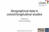 Geographical data in cohort/longitudinal studies - CLOSER · Geographical data in cohort/longitudinal studies Zhiqiang Feng University of Edinburgh CLOSER workshop, 22 November, 2016
