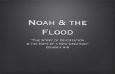 Noah & the Flood - WordPress.com · Noah & the Flood ÒThe Story of De-Creation & the Hope of a New CreationÓ ... (Other ancient flood stories: Akkadian account of atrahasis; Sumerian