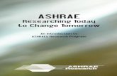 ASHRAE · An Introduction to ASHRAE’s Research Program ASHRAE Researching Today to Change Tomorrow Research brochure.indd 1 12/20/2007 11:07:00 AM