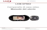 LKM-SPN02 Campanello di casa video Manuale del utente del utente... · E-mail: info@lookathome.it Web: Sede Legale: Lookathome s.r.l Via Carducci, 183 - 22070 Binago (CO) Tel. +39