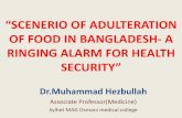 “SCENERIO OF ADULTERATION OF FOOD IN BANGLADESH- A …€¦ · “SCENERIO OF ADULTERATION OF FOOD IN BANGLADESH- A RINGING ALARM FOR HEALTH SECURITY” Dr.Muhammad Hezbullah. Associate