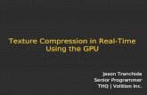 Texture Compression in Real-Time Using the GPUtwvideo01.ubm-us.net/.../slides/Tranchida_TextureCompressionInRealtime.pdf · Jason Tranchida Senior Programmer THQ | Volition Inc. Texture