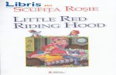 Scufita Rosie. Little Red Riding Hood - Libris.ro Rosie. Little Red Riding Hood.pdf · Ir Hao A HooD Too. Tur LITTLE GIRL LIKED IT so MUCH/ sHE wAS ALWAys r{fARrNG IT, so pEopLE sTARTED