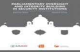 PARLIAMENTARY OVERSIGHT AND INTEGRITY BUILDING IN … · 4 PArliAmEntAry OVErsight And intEgrity Building in sEcurity institutiOns This publication is made possible by the support
