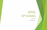 SEPSIS GP trainees - heeoe.hee.nhs.uk · Mr D – repeated urosepsis ... Negative blood cultures and LP . Mrs S – redirected GP referral GP referral ?Sepsis (one of 31 referrals