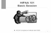HIPAA 101 Basic Session - assets.hcca-info.org · 12 Enforcement Approach Centers for Medicare & Medicaid Services (CMS) is responsible for enforcing the electronic transactions and