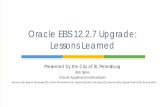 Oracle EBS 12.2.7 Upgrade: Lessons Learned - stpete.org EBS 12.2.7 Upgrade... · Oracle EBS it littered with code that doesn’t close its database connection when it is finished.