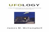 UFOLOGY - NOUFORS Manuals and Published Papers/UFOLOGY.p… · UFOLOGY A Major Breakthrough in the Scientific Understanding of Unidentified Flying Objects . James M. McCampbell