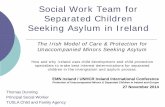 Social Work Team for Separated Children Seeking Asylum in ...emn.ie/media/7.TheIrishModelofCareandProtectionTHomasDunning1.pdf · Social Work Team for Separated Children Seeking Asylum