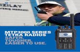 MTP3000 SERIES TETRA RADIOS SAFER. TOUGHER. EASIER TO … · for safe and effective operations, as well as significant improvements in areas such as audio and ruggedness. The MTP3000