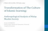 Transformation of The Culture of Islamic learning · Transformation of The Culture of Islamic learning: Anthropological Analysis of Malay Muslim Society Hiroko KUSHIMOTO Fellow, Japan