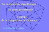 De la g´eom´etrie algorithmique au calcul g´eom´etrique l ... fileDe la g´eom´etrie algorithmique au calcul g´eom´etrique l’exemple de la triangulation de Delaunay La biblioth`eque