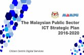 The Malaysian Public Sector ICT Strategic Plan 2016-2020 · The Malaysian Public Sector ICT Strategic Plan 2016 –2020 Citizen Centric Digital Services The Malaysian Public Sector