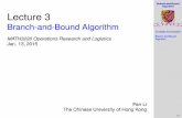 Branch-and-Bound Algorithm Lecture 3 - math.cuhk.edu.hk · Branch-and-Bound Algorithm Complete Enumeration Branch-and-Bound Algorithm 3.3 Is IP easy to solve? At the ﬁrst glance,