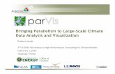 Bringing Parallelism to Large-Scale Climate ... - is.enes.org · Bringing Parallelism to Large-Scale Climate Data Analysis and Visualization RobertJacob’ ’ 2nd’IS0ENES’Workshop’on’High’Performance’Compu@ng’for’Climate’Models’