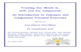 Training Our Minds in, with and for Compassion An ... · 1 Training Our Minds in, with and for Compassion An Introduction to Concepts and Compassion-Focused Exercises Written by Paul