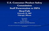 U.S. Consumer Product Safety Commission Staff Presentation ... · U.S. Consumer Product Safety Commission Staff Presentation to ISPA ShopTalk February 22, 2007 Chicago, Illinois Presented