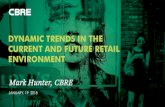 DYNAMIC TRENDS IN THE CURRENT AND FUTURE RETAIL … · dynamic trends in the current and future retail environment january, 19 2018 mark hunter, cbre