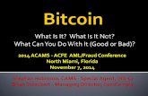 What Is It? What Is It Not? What Can You Do With It (Good ... · What Is It? What Is It Not? What Can You Do With It (Good or Bad)? 2014 ACAMS -ACFE AML/Fraud Conference North Miami,