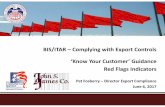 BIS/ITAR – Complying with Export Controls ‘Know Your ... Flags.pdf · BIS/ITAR – Complying with Export Controls ‘Know Your Customer’ Guidance Red Flags Indicators Pat Fosberry