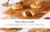CORPORATE CATERING - Kiss the Cook Catering · We use the industry’s best catering software to generate formal quotes, orders and confirmations. Flexibility to cater to your unique