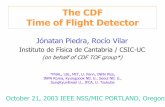 The CDF Time of Flight Detector · The CDF Time of Flight Detector Jónatan Piedra, Rocío Vilar Instituto de Física de Cantabria / CSIC-UC (on behalf of CDF TOF group*) October