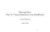 Recognition Part II: Face Detection via AdaBoost · Recognition Part II: Face Detection via AdaBoost Linda Shapiro . CSE 455 . 1 . What’s Coming 1. The basic AdaBoost algorithm