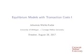 Equilibrium Models with Transaction Costs I fileEquilibrium Models with Transaction Costs I JohannesMuhle-Karbe University of Michigan →Carnegie Mellon University Dresden,August28,2017